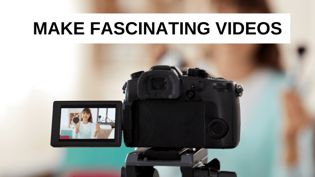 Make fascinating videos