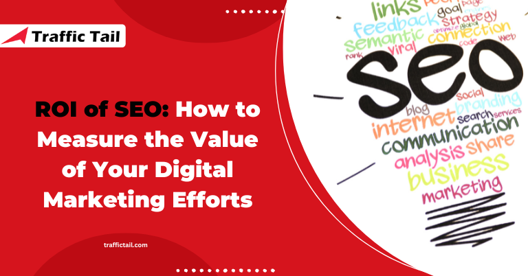 ROI of SEO: How to Measure the Monetary Value of Your Digital Marketing Efforts